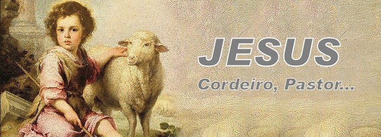 Jesus: Cordeiro, Pastor... A Palavra de Deus